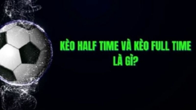 Kèo half time full time - Bí quyết đặt cược thông minh