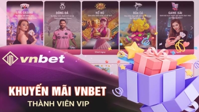 Thành viên Vip VNBET - Ngập tràn ưu đãi khủng quà tặng giá trị